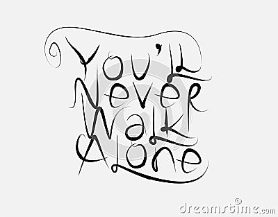 Youâ€™ll Never Walk Alone lettering text on vector illustration Vector Illustration